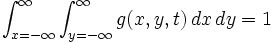 \int_{x=-\infty}^{\infty} \int_{y=-\infty}^{\infty} g(x, y, t) \, dx \, dy = 1 