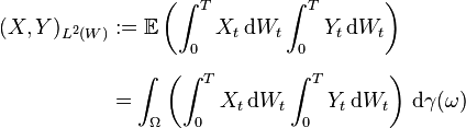 
\begin{align}
( X, Y )_{L^2 (W)} & := \mathbb{E} \left( \int_0^T X_t \, \mathrm{d} W_t \int_0^T Y_t \, \mathrm{d} W_t \right) \\[6pt]
& = \int_\Omega \left( \int_0^T X_t \, \mathrm{d} W_t \int_0^T Y_t \, \mathrm{d} W_t \right) \, \mathrm{d} \gamma (\omega)
\end{align}
