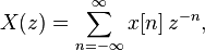 X(z) = \sum_{n=-\infty}^{\infty} x[n] \,z^{-n},