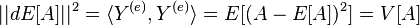 ||dE[A]||^2=\langle Y^{(e)},Y^{(e)}\rangle=E[(A-E[A])^2]=V[A]