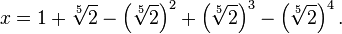 x=1+\sqrt[5]{2}-\left(\sqrt[5]{2}\right)^2+\left(\sqrt[5]{2}\right)^3-\left(\sqrt[5]{2}\right)^4.