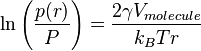  \ln \left ( \frac {p(r)} {P} \right ) = \frac {2 \gamma V_{molecule} } {k_B T r}