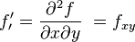 f_\prime^\prime = \frac{\partial ^2 f}{\partial x \partial y}\ = f_{xy} \,