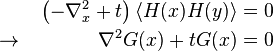 \begin{align}
                 &&\left(-\nabla_x^2 + t\right) \langle H(x)H(y) \rangle &= 0 \\
  \rightarrow {} &&                                \nabla^2 G(x) + tG(x) &= 0
\end{align}