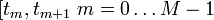 [t_m,t_{m+1} \; m = 0 \ldots M-1 