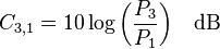 C_{3,1} = 10 \log{\left( \frac{P_3}{P_1} \right)} \quad \rm{dB}