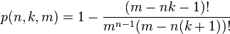  \begin{align} p(n,k,m) &= 1 - { (m - nk -1)! \over m^{n-1} (m - n(k+1))!}\end{align} 