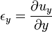 \epsilon_y=\frac{\partial u_y}{\partial y}\,\!