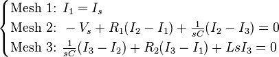  \begin{cases}
\text{Mesh 1: } I_1 = I_s\\
\text{Mesh 2: } -V_s + R_1(I_2-I_1) + \frac{1}{s C}(I_2-I_3)=0\\
\text{Mesh 3: } \frac{1}{s C}(I_3-I_2) + R_2(I_3-I_1) + LsI_3=0\\
\end{cases} \, 