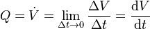  Q = \dot{V} = \lim\limits_{\Delta t \rightarrow 0}\frac{\Delta V}{ \Delta t}= \frac{{\rm d}V}{{\rm d}t}