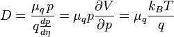  D = \frac{\mu_q \, p}{q \frac{dp}{d\eta} } = \mu_q p \frac{\partial V}{\partial p} = \mu_q \frac{k_B T}{q}