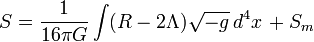 S={1\over 16\pi G}\int (R-2\Lambda)\sqrt{-g}\,d^4x \, +S_m\;