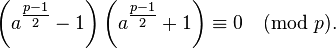 
\left( a^{\tfrac{p-1}{2}}-1 \right)\left( a^{\tfrac{p-1}{2}}+1 \right)    \equiv 0 \pmod p.
