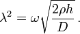 
   \lambda^2 = \omega\sqrt{\frac{2\rho h}{D}} \,.
