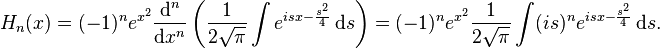  H_n(x) = (-1)^{n} e^{x^2} \frac {\mathrm{d}^n}{\mathrm{d}x^n} \left( \frac {1}{2\sqrt{\pi}} \int e^{isx - \frac{s^2}{4}}\, \mathrm{d}s \right) = (-1)^n e^{x^2}\frac {1}{2\sqrt{\pi}}\int (is)^n e^{isx-\frac{s^2}{4}}\, \mathrm{d}s. 