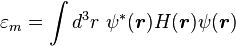  \varepsilon_m = \int d^3 r \  \psi^* (\boldsymbol{r})H(\boldsymbol{r})  \psi (\boldsymbol{r}) 