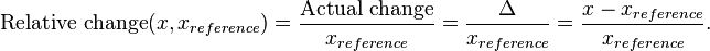  \text{Relative change}(x, x_{reference}) = \frac{\text{Actual change}}{x_{reference}} = \frac{\Delta}{x_{reference}} = \frac{x - x_{reference}}{x_{reference}}.