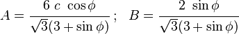 
   A = \cfrac{6~c~\cos\phi}{\sqrt{3}(3+\sin\phi)} ~;~~
   B = \cfrac{2~\sin\phi}{\sqrt{3}(3+\sin\phi)}

 