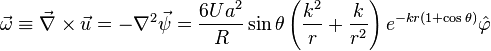 \vec{\omega} \equiv \vec{\nabla}\times\vec{u} = -\nabla^2\vec{\psi} = \frac{6Ua^2}{R}\sin\theta \left(\frac{k^2}{r}+\frac{k}{r^2}\right)e^{-k r (1+\cos\theta)}\hat{\varphi}