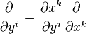 \frac{\partial}{\partial y^i} = \frac{\partial x^k}{\partial y^i}\frac{\partial}{\partial x^k}\ 