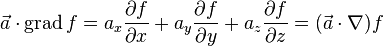 \vec a\cdot\operatorname{grad}f = a_x {\partial f \over \partial x} + a_y {\partial f \over \partial y} + a_z {\partial f \over \partial z} = (\vec a \cdot \nabla) f 