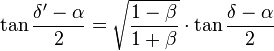 \tan \frac{\delta'-\alpha}{2}=\sqrt{\frac{1-\beta}{1+\beta}}\cdot\tan\frac{\delta-\alpha}{2}