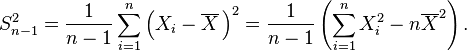 S^2_{n-1} = \frac{1}{n-1}\sum_{i=1}^n\left(X_i-\overline{X}\,\right)^2
=\frac{1}{n-1}\left(\sum_{i=1}^n X_i^2-n\overline{X}^2\right).