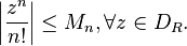 \left| \frac{z^n}{n!}\right|\le M_n     , \forall z\in D_R.