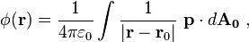 \phi  ( \bold{r} )=\frac {1}{4 \pi \varepsilon_0}\int   \frac {1}{|\bold r - \bold{r}_0|}\  \bold{p}  \cdot d\bold{A_0} \ ,   