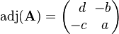 \operatorname{adj}(\mathbf{A}) = \begin{pmatrix} \,\,\,{{d}} & \!\!{{-b}}\\ {{-c}} & {{a}} \end{pmatrix}