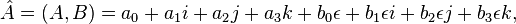  \hat{A} = (A, B) = a_0 + a_1 i + a_2 j + a_3 k + b_0 \epsilon + b_1 \epsilon i + b_2 \epsilon j + b_3 \epsilon k, 