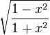 \sqrt{\frac{1-x^2}{1+x^2}}