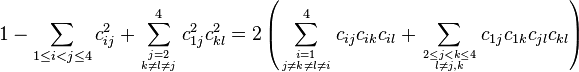 {\displaystyle 1-\sum_{1 \leq i < j \leq 4}c^{2}_{ij}+\sum_{j=2\atop k\neq l\neq j}^{4}c^{2}_{1j}c^{2}_{kl}
= 2\left(\sum_{i=1\atop j\neq k\neq l\neq i}^{4}c_{ij}c_{ik}c_{il}+\sum_{2\leq j<k\leq 4\atop l\neq j,k}c_{1j}c_{1k}c_{jl}c_{kl}\right)
}