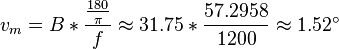 v_{m} = B*\frac {\frac {180}{\pi}}{f} \approx 31.75*\frac {57.2958}{1200} \approx 1.52^\circ