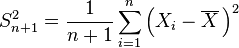 S^2_{n+1} = \frac{1}{n+1}\sum_{i=1}^n\left(X_i-\overline{X}\,\right)^2