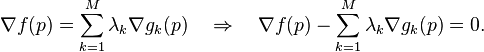 \nabla f(p) = \sum_{k=1}^M  \lambda_k \nabla g_k (p)  \quad \Rightarrow \quad \nabla f(p) -  \sum_{k=1}^M {\lambda_k \nabla g_k (p)} = 0.