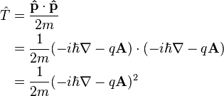  \begin{align} \hat{T} & = \frac{\mathbf{\hat{p}}\cdot\mathbf{\hat{p}}}{2m} \\
 & = \frac{1}{2m}(-i \hbar \nabla - q\bold{A})\cdot(-i \hbar \nabla - q\bold{A}) \\
 & = \frac{1}{2m}(-i \hbar \nabla - q\bold{A})^2
\end{align}\,\!