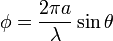  \phi = \frac{2 \pi a}{\lambda} \sin\theta \,\!