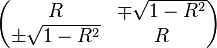 \begin{pmatrix}R & \mp\sqrt{1-R^2}\\
\pm \sqrt{1-R^2} & R\end{pmatrix}