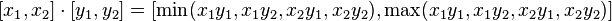 [x_1, x_2] \cdot [y_1, y_2] = [\min(x_1 y_1,x_1 y_2,x_2 y_1,x_2 y_2), \max(x_1 y_1,x_1 y_2,x_2 y_1,x_2 y_2)]