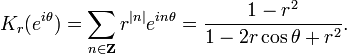 \displaystyle{K_r(e^{i\theta})=\sum_{n\in \mathbf{Z}} r^{|n|}e^{in\theta} ={1-r^2\over 1 - 2r\cos\theta + r^2}.}