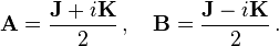 \mathbf{A} = \frac{\mathbf{J} + i \mathbf{K}}{2}\,,\quad \mathbf{B} = \frac{\mathbf{J} - i \mathbf{K}}{2}\,.