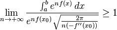 
\lim_{n \to +\infty} \frac{\int_a^b e^{nf(x)} \, dx}{ e^{nf(x_0)}\sqrt{\frac{2 \pi}{n (-f''(x_0))}} } \ge 1
