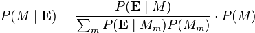 P(M \mid \mathbf{E}) = \frac{P(\mathbf{E} \mid M)}{\sum_m {P(\mathbf{E} \mid M_m) P(M_m)}} \cdot P(M)