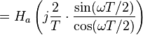 = H_a \left(j \frac{2}{T} \cdot \frac{ \sin(\omega T/2) }{ \cos(\omega T/2) }\right) \ 