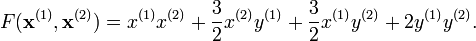 F({\bold x}^{(1)},{\bold x}^{(2)}) = x^{(1)}x^{(2)}+\frac{3}{2}x^{(2)}y^{(1)}+\frac{3}{2}x^{(1)}y^{(2)}+2 y^{(1)}y^{(2)}.