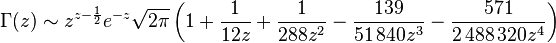 \Gamma(z)\sim z^{z - \frac{1}{2}} e^{-z} \sqrt{2\pi} \left( 1 + \frac{1}{12z} + \frac{1}{288z^2} - \frac{139}{51\,840 z^3} - \frac{571}{2\,488\,320 z^4}
        \right) 