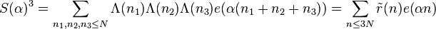 S(\alpha)^3 = \sum_{n_1, n_2, n_3\leq N}\Lambda(n_1)\Lambda(n_2)\Lambda(n_3)e(\alpha(n_1+n_2+n_3))
 = \sum_{n\leq 3N} \tilde{r}(n)e(\alpha n)