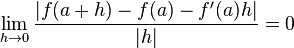 \lim_{h \to 0} \frac{|f(a + h) - f(a) - f'(a)h|}{|h|} = 0