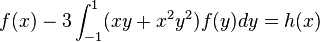 f(x)-3\int_{-1}^1(xy+x^2y^2)f(y)dy = h(x)